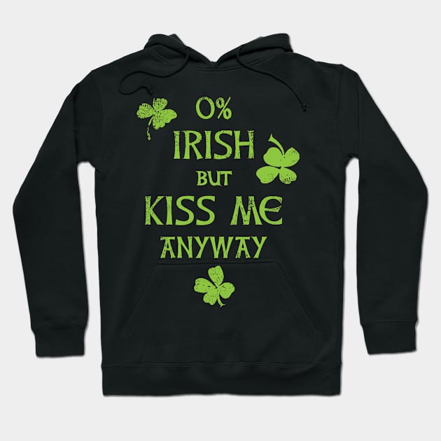 0% Irish But Kiss Me Anyway Hoodie by Xeire